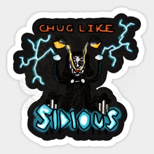 Chug Like Sidious!! Sticker